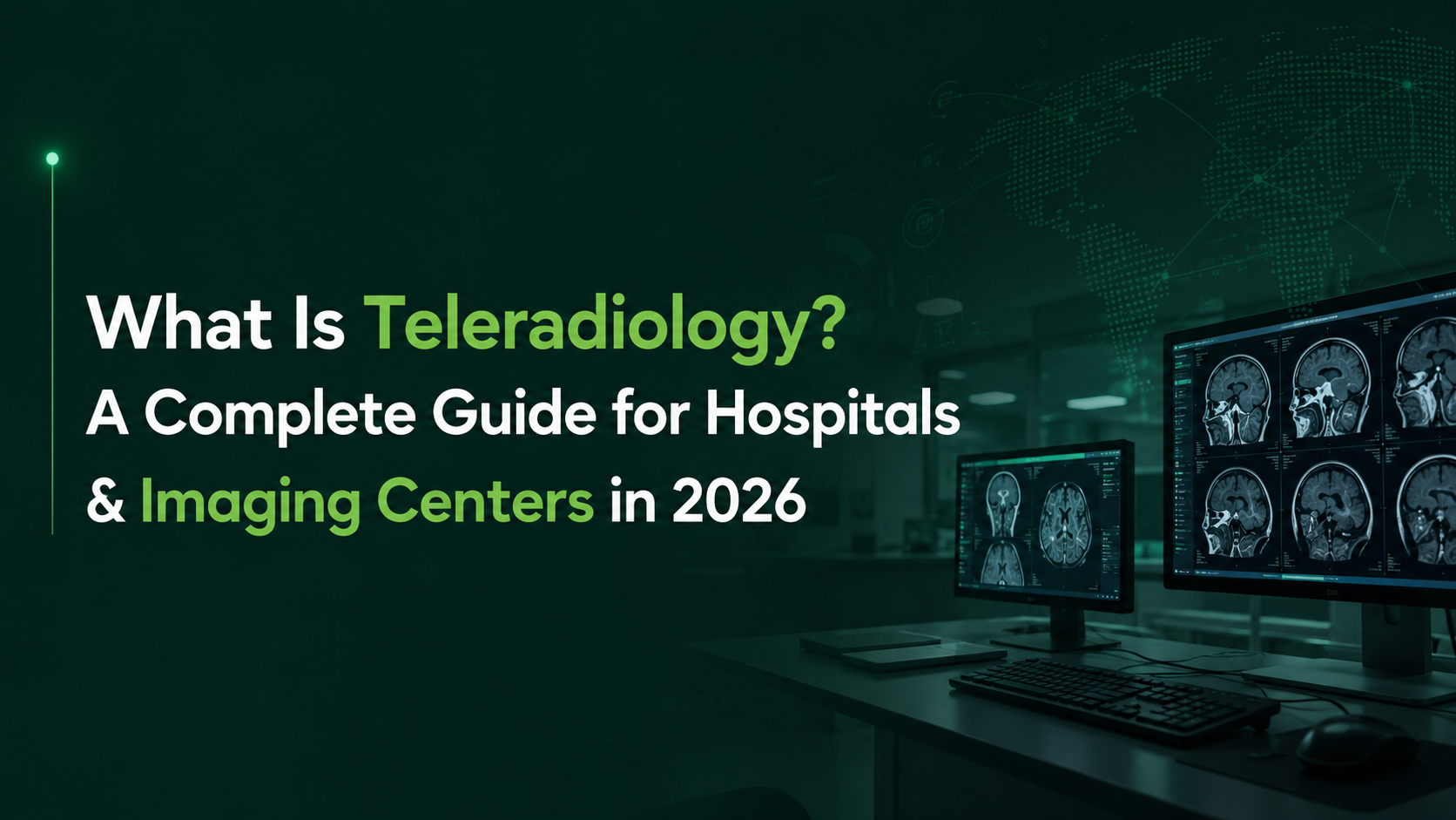 What Is Teleradiology? A Complete Guide for Hospitals & Imaging Centers in 2026