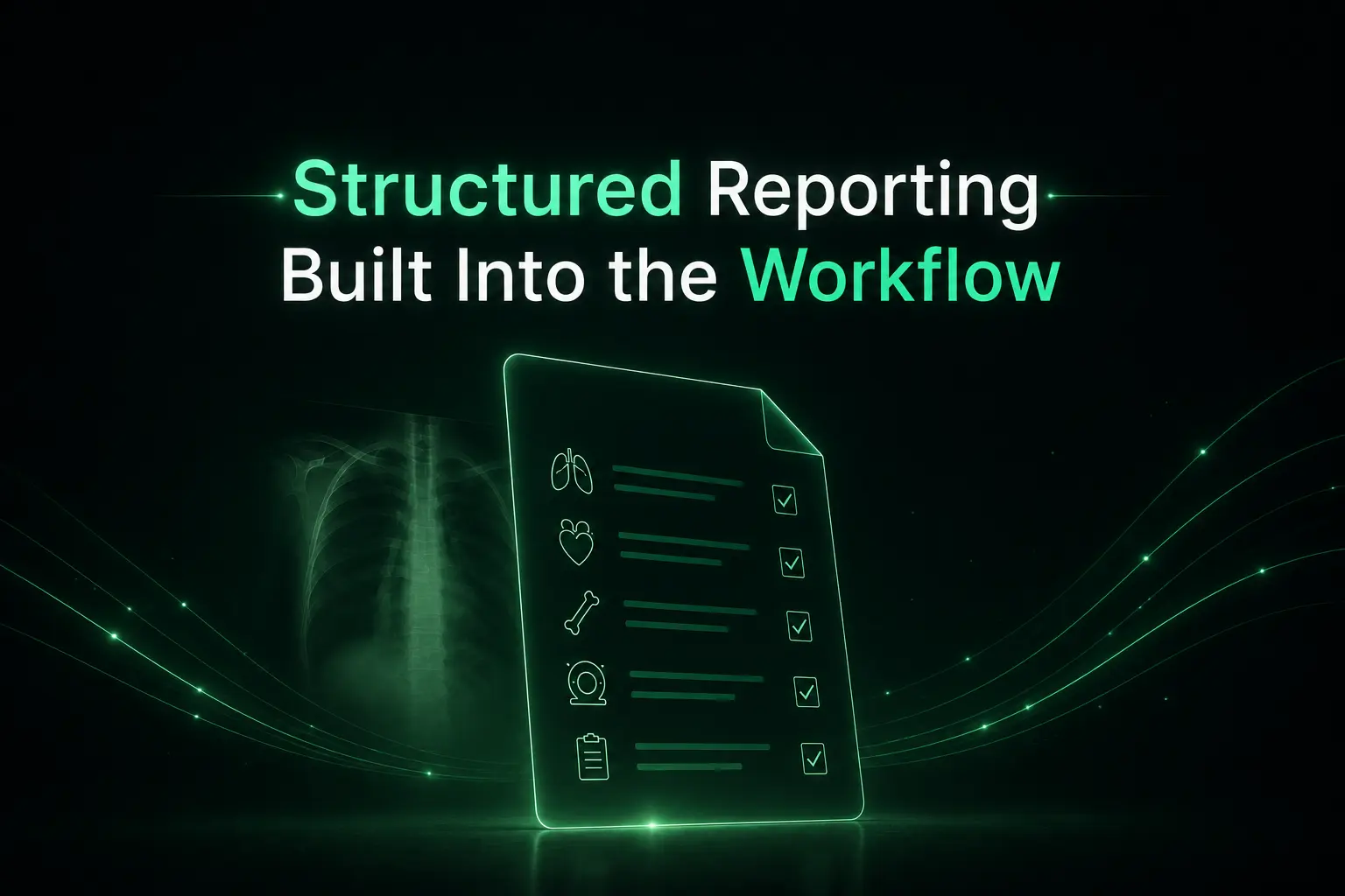 Structured Radiology Reporting: Why It Matters and How AI Makes It Effortless